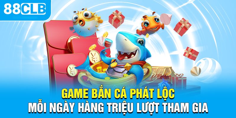 Game Bắn Cá Phát Lộc mỗi ngày hàng triệu lượt tham gia